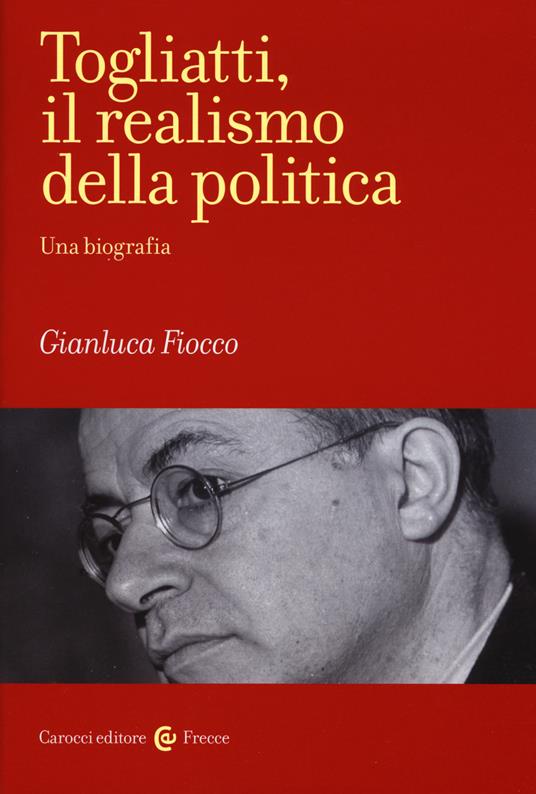 Togliatti, il realismo della politica. Una biografia - Gianluca Fiocco - copertina