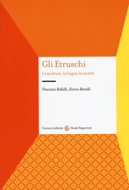 Gli etruschi. La scrittura, la lingua, la società - Vincenzo Bellelli,Enrico Benelli - copertina