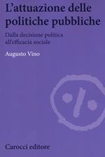 L'attuazione delle politiche pubbliche. Dalla decisione politica all'efficacia sociale