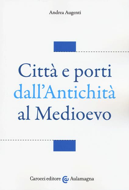 Città e porti dall'antichità al Medioevo - Andrea Augenti - copertina