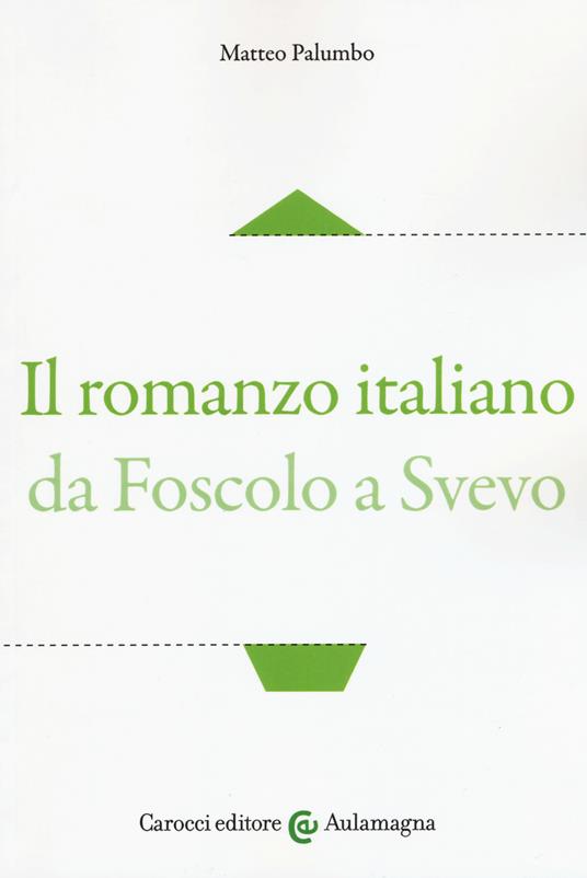 Il romanzo italiano da Foscolo a Svevo - Matteo Palumbo - copertina