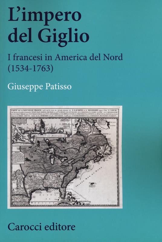 L'impero del Giglio. I francesi in America del Nord (1534-1763) - Giuseppe Patisso - copertina