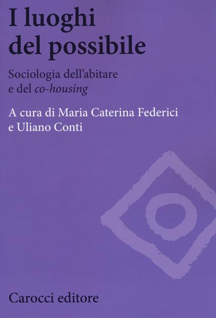 I luoghi del possibile. Sociologia dell’abitare e del «co-housing» - Maria Caterina Federici,Uliano Conti - copertina