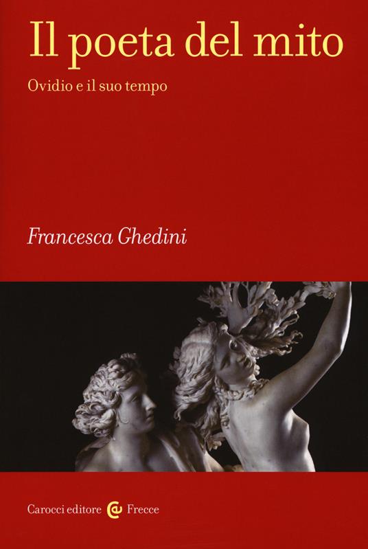 Il poeta del mito. Ovidio e il suo tempo - Elena Francesca Ghedini - copertina