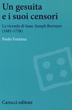 Un gesuita e i suoi censori. La vicenda di Isaac-Jseph Berruyer (1681-1758)