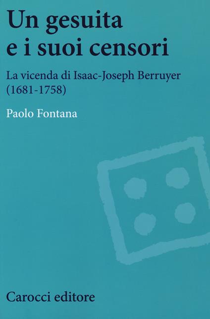 Un gesuita e i suoi censori. La vicenda di Isaac-Jseph Berruyer (1681-1758) - Paolo Fontana - copertina