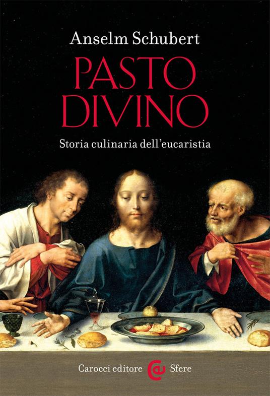 Pasto divino. Storia culinaria dell'eucaristia - Anselm Schubert - copertina