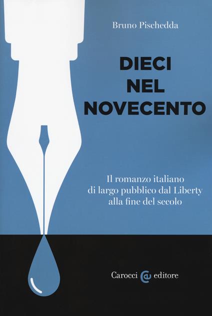 Dieci nel Novecento. Il romanzo italiano di largo pubblico dal Liberty alla fine del secolo - Bruno Pischedda - copertina