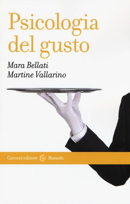 Psicologia del gusto - Mara Bellati,Martine Vallarino - copertina
