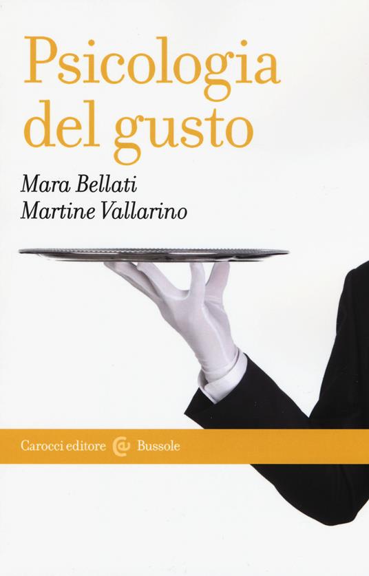 Psicologia del gusto - Mara Bellati,Martine Vallarino - copertina