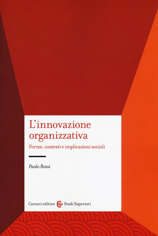 L'innovazione organizzativa. Forme, contesti e implicazioni sociali - Paolo Rossi - copertina