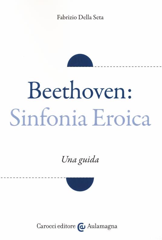 Beethoven: Sinfonia Eroica. Una guida - Fabrizio Della Seta - copertina
