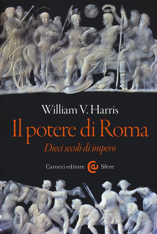 Il potere di Roma. Dieci secoli di impero - William V. Harris - copertina