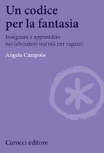 Un codice per la fantasia. Insegnare e apprendere nei laboratori teatrali per ragazzi