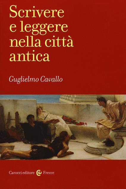 Scrivere e leggere nella città antica - Guglielmo Cavallo - copertina