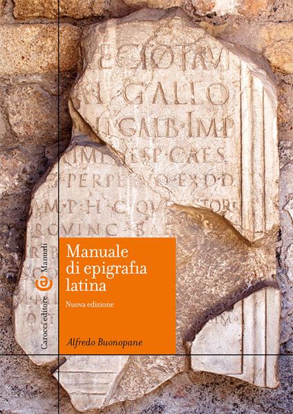 Manuale di epigrafia latina. Ediz. ampliata - Alfredo Buonopane - copertina