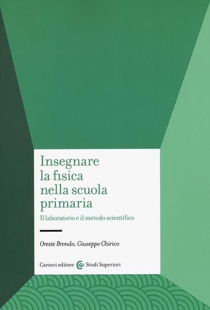 Insegnare la fisica nella scuola primaria. Il laboratorio e il metodo scientifico - Oreste Brondo,Giuseppe Chirico - copertina