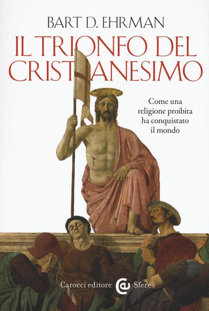 Il trionfo del cristianesimo. Come una religione proibita ha conquistato il mondo - Bart D. Ehrman - copertina