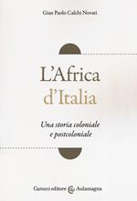 L' Africa d'Italia. Una storia coloniale e postcoloniale