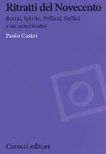 Ritratti del Novecento. Bottai, Spirito, Pellizzi, Soffici e un autoritratto