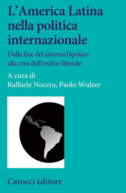 L'America Latina nella politica internazionale. Dalla fine del sistema bipolare alla crisi dell'ordine liberale - copertina