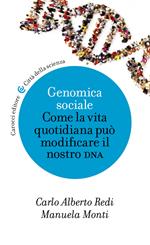 Genomica sociale. Come la vita quotidiana può modificare il nostro dna