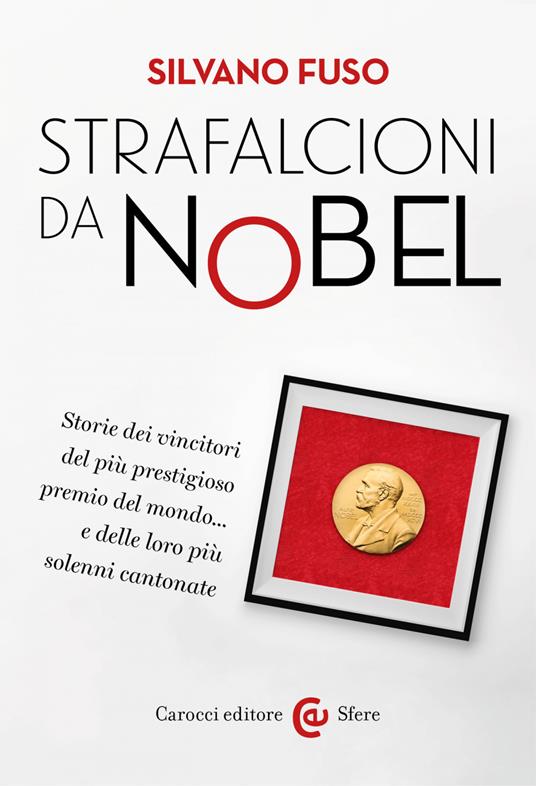Strafalcioni da Nobel. Storie dei vincitori del più prestigioso premio del mondo... e delle loro più solenni cantonate - Silvano Fuso - ebook