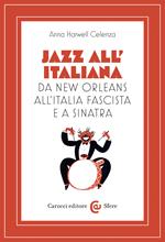 Jazz all'italiana. Da New Orleans all'Italia fascista e a Sinatra