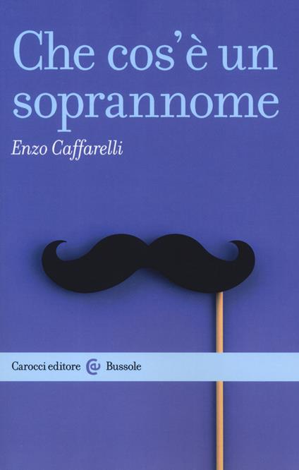 Che cos'è un soprannome - Enzo Caffarelli - copertina