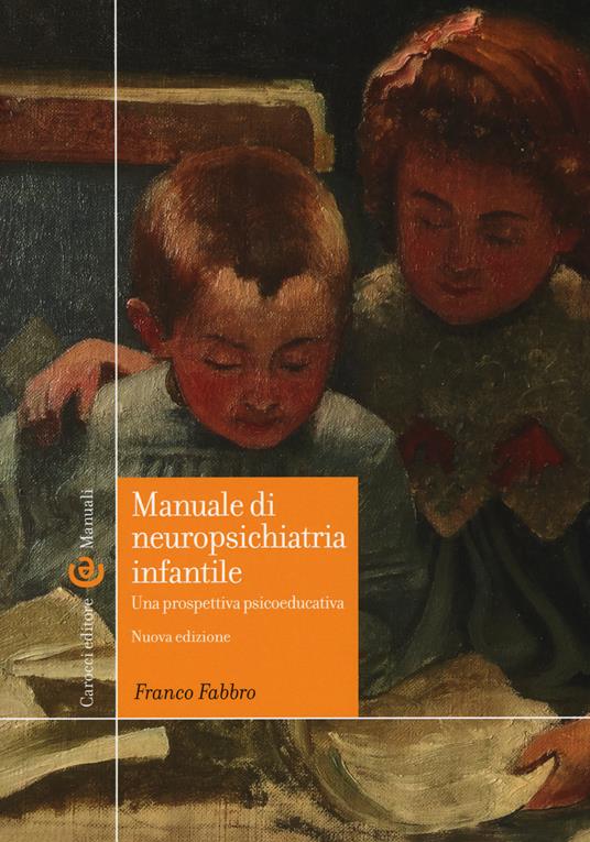 Manuale di neuropsichiatria infantile. Una prospettiva psicoeducativa. Nuova ediz. - Franco Fabbro - copertina