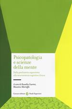 Psicopatologia e scienze della mente. Dalla psichiatria organicista alla neuroscienza cognitiva clinica