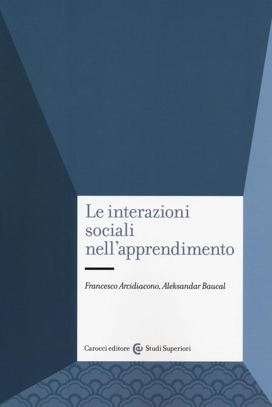 Le interazioni sociali nell'apprendimento - Francesco Arcidiacono,Aleksandar Baucal - copertina