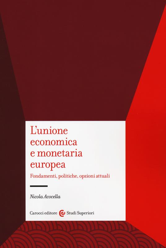 L' unione economica e monetaria europea. Fondamenti, politiche, opzioni attuali - Nicola Acocella - copertina