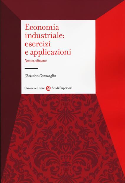 Economia industriale: esercizi e applicazioni - Christian Garavaglia - copertina