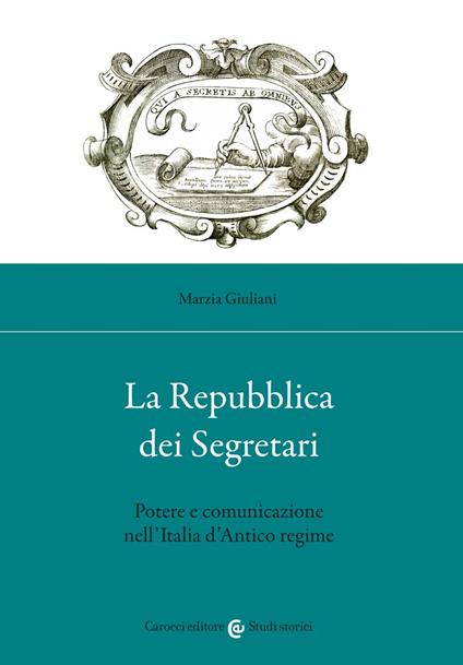 La Repubblica dei Segretari. Potere e comunicazione nell'Italia d'Antico regime - Marzia Giuliani - copertina