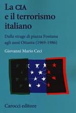 La CIA e il terrorismo italiano. Dalla strage di piazza Fontana agli anni Ottanta (1969-1986)