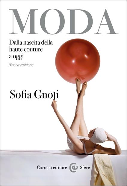 Moda. Dalla nascita della haute couture a oggi. Nuova ediz. - Sofia Gnoli - copertina