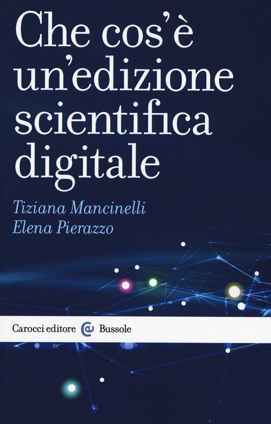 Che cos’è un’edizione scientifica digitale - Tiziana Mancinelli,Elena Pierazzo - copertina