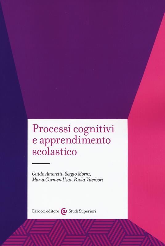 Processi cognitivi e apprendimento scolastico - Guido Amoretti,Sergio Morra,Maria Carmen Usai - copertina