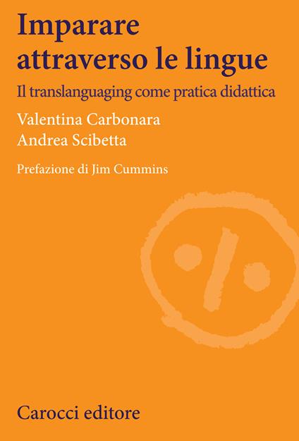 Imparare attraverso le lingue. Il translanguaging come pratica didattica - Valentina Carbonara,Scibetta Andrea - copertina