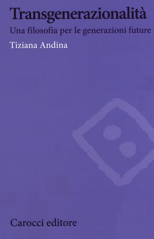 Transgenerazionalità. Una filosofia per le generazioni future - Tiziana Andina - copertina