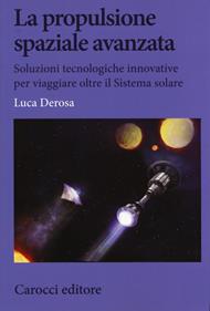 La propulsione spaziale avanzata. Soluzioni tecnologiche innovative per viaggiare oltre il Sistema solare