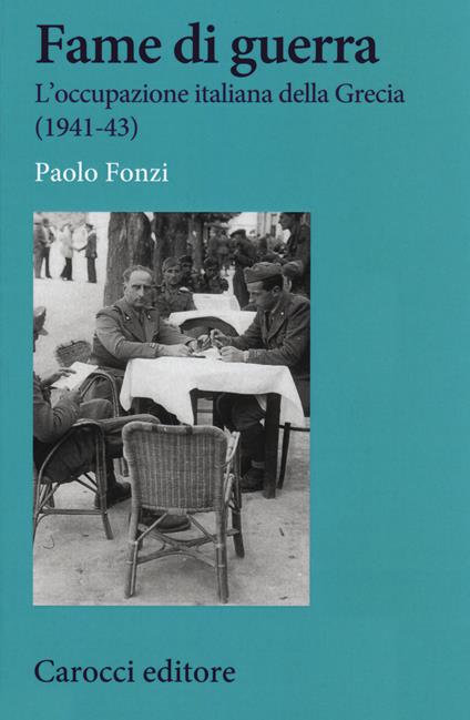 Fame di guerra. L'occupazione italiana della Grecia (1941-43) - Paolo Fonzi - copertina