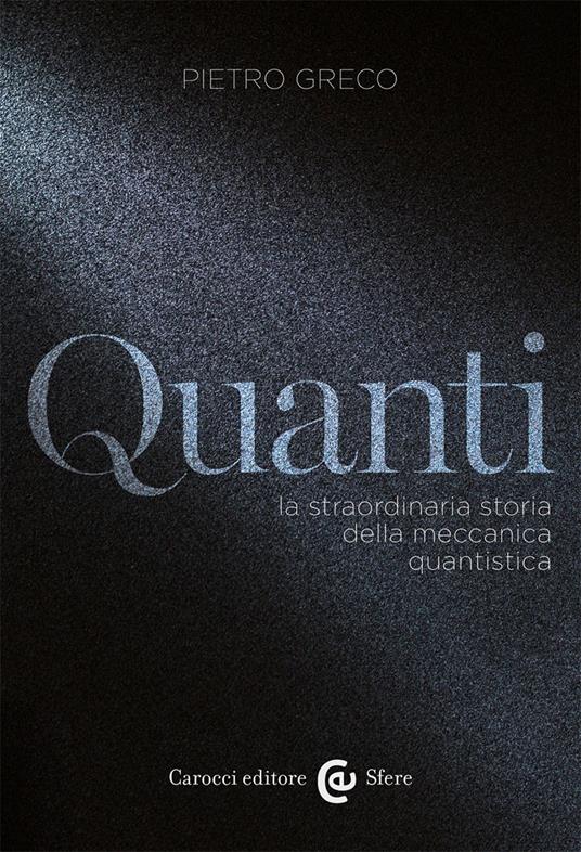 Quanti. La straordinaria storia della meccanica quantistica - Pietro Greco - copertina