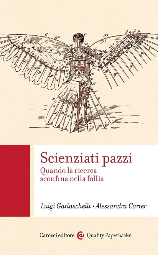 Scienziati pazzi. Quando la ricerca sconfina nella follia -  Luigi Garlaschelli, Alessandra Carrer - copertina