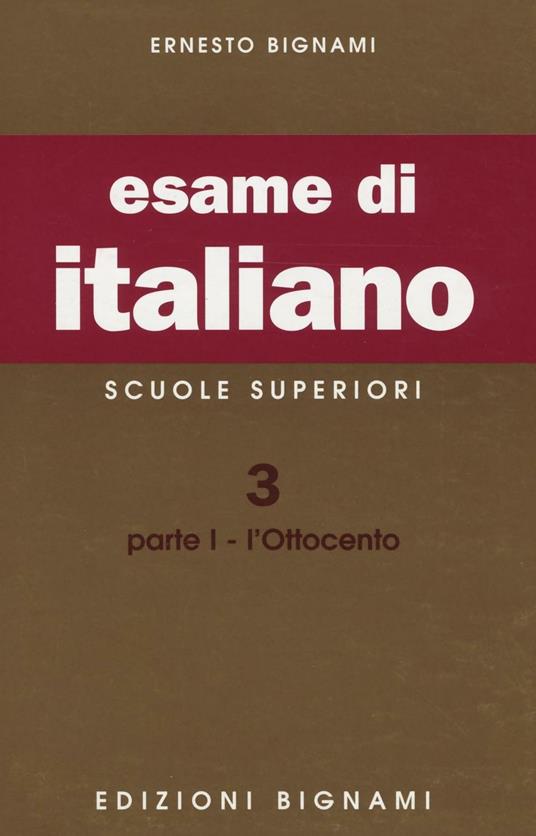 Esame di italiano. Scuole superiori. Vol. 3/1: L'Ottocento - Ernesto Bignami - copertina