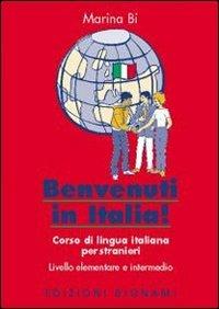 Benvenuti in Italia! Corso di lingua italiana per stranieri - Marina Bi - copertina