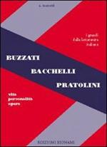 Buzzati, Bacchelli, Pratolini. Vita, personalità, opere.