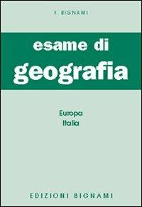 Esame di geografia. Europa-Italia - Felicina Bignami - copertina