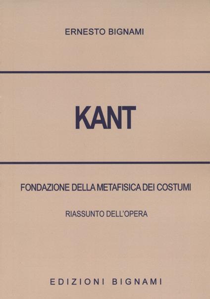 Kant. Fondazione della metafisica dei costumi. Riassunto dell'opera - Ernesto Bignami - copertina